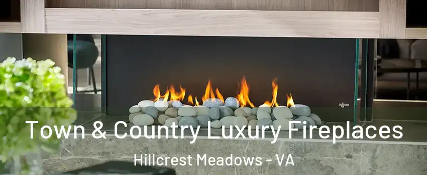 Town & Country Luxury Fireplaces Hillcrest Meadows - VA