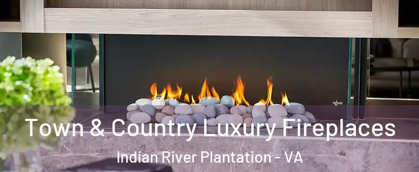 Town & Country Luxury Fireplaces Indian River Plantation - VA
