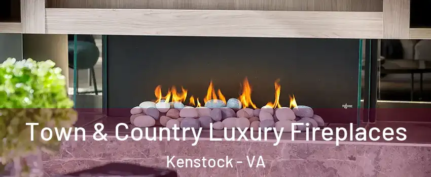 Town & Country Luxury Fireplaces Kenstock - VA