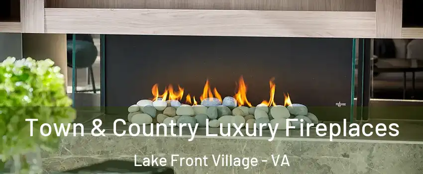 Town & Country Luxury Fireplaces Lake Front Village - VA