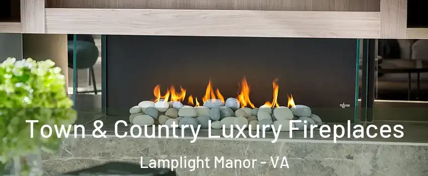 Town & Country Luxury Fireplaces Lamplight Manor - VA