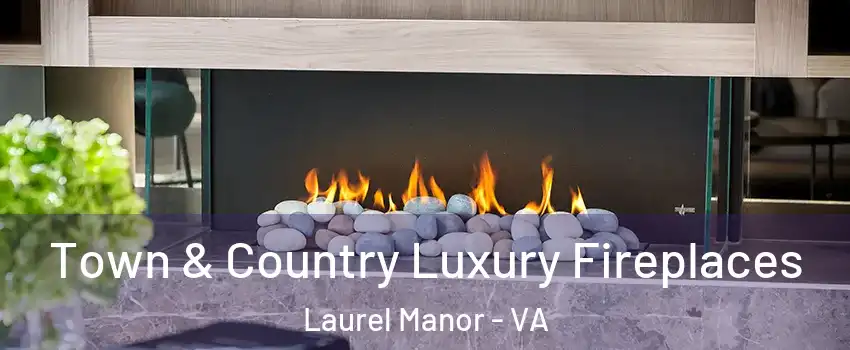 Town & Country Luxury Fireplaces Laurel Manor - VA