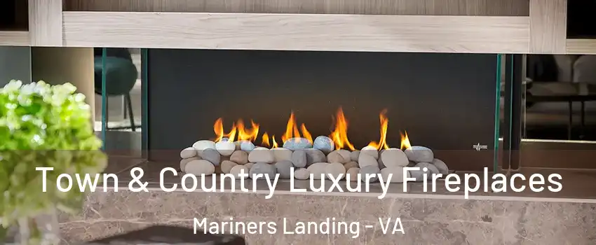 Town & Country Luxury Fireplaces Mariners Landing - VA