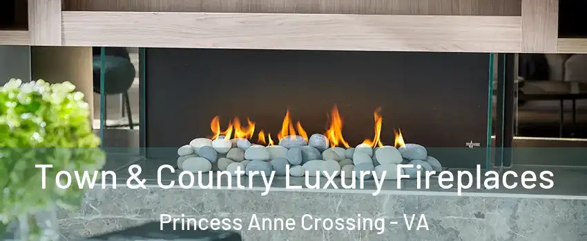 Town & Country Luxury Fireplaces Princess Anne Crossing - VA