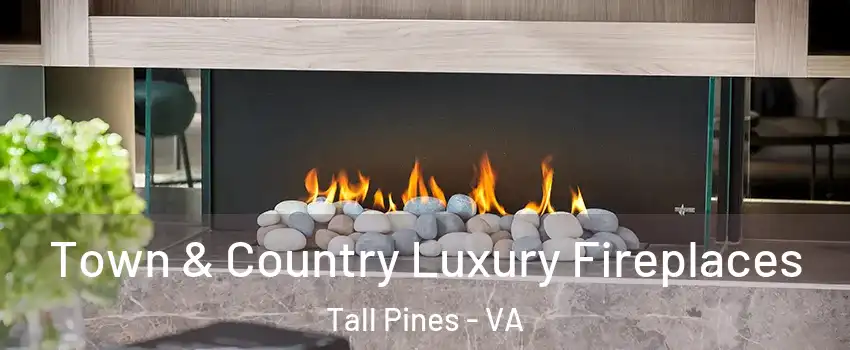 Town & Country Luxury Fireplaces Tall Pines - VA