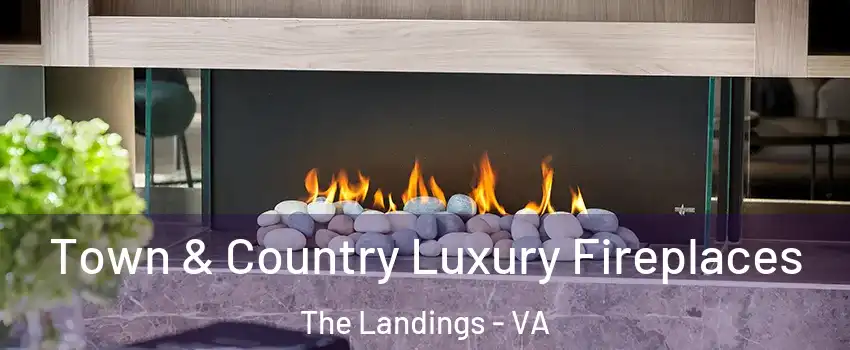Town & Country Luxury Fireplaces The Landings - VA