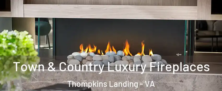 Town & Country Luxury Fireplaces Thompkins Landing - VA