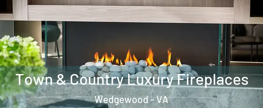 Town & Country Luxury Fireplaces Wedgewood - VA