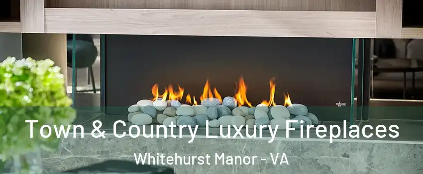 Town & Country Luxury Fireplaces Whitehurst Manor - VA