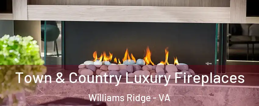 Town & Country Luxury Fireplaces Williams Ridge - VA