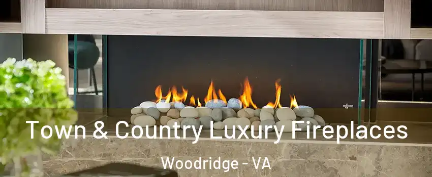 Town & Country Luxury Fireplaces Woodridge - VA