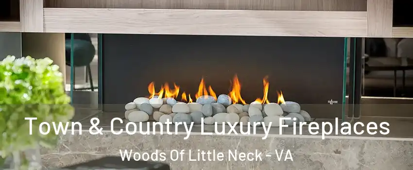 Town & Country Luxury Fireplaces Woods Of Little Neck - VA