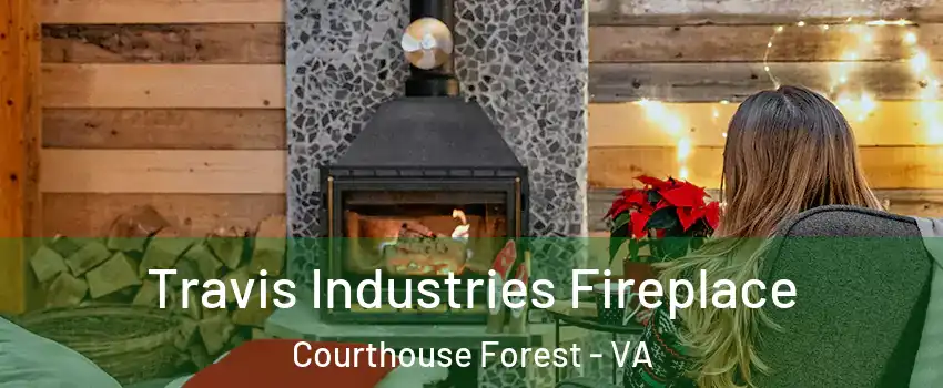 Travis Industries Fireplace Courthouse Forest - VA