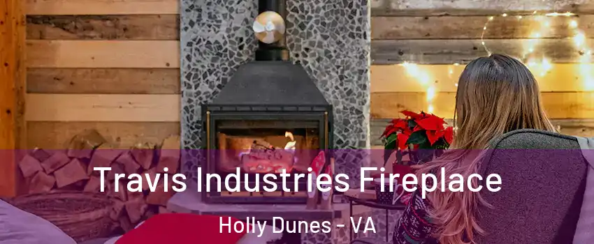Travis Industries Fireplace Holly Dunes - VA