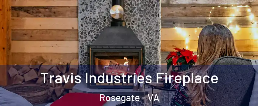 Travis Industries Fireplace Rosegate - VA