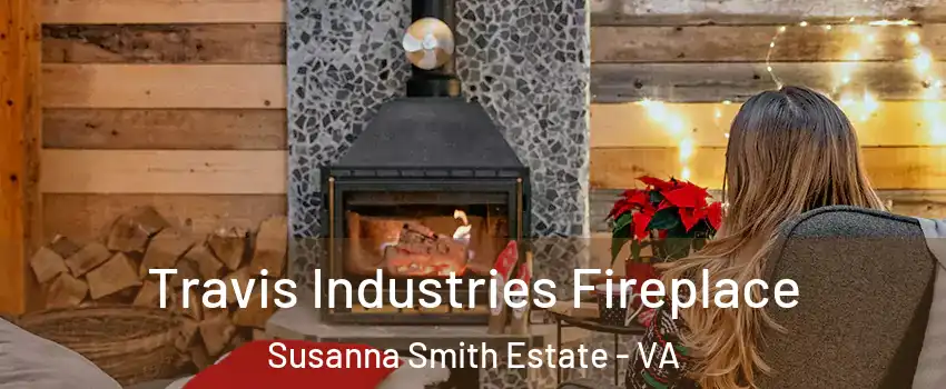 Travis Industries Fireplace Susanna Smith Estate - VA
