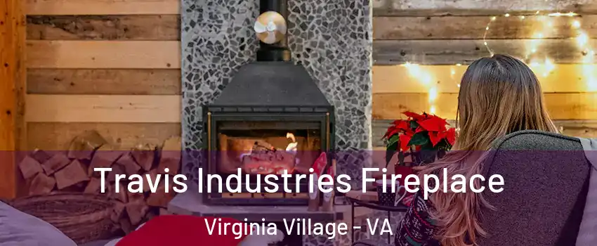 Travis Industries Fireplace Virginia Village - VA