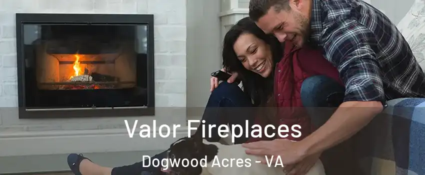 Valor Fireplaces Dogwood Acres - VA