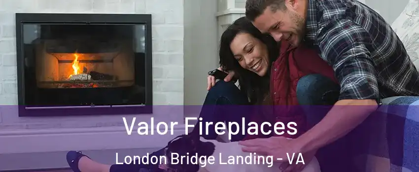 Valor Fireplaces London Bridge Landing - VA
