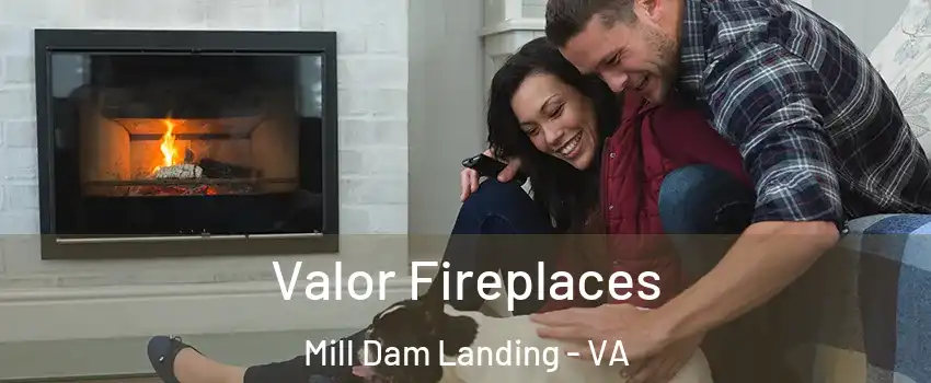 Valor Fireplaces Mill Dam Landing - VA