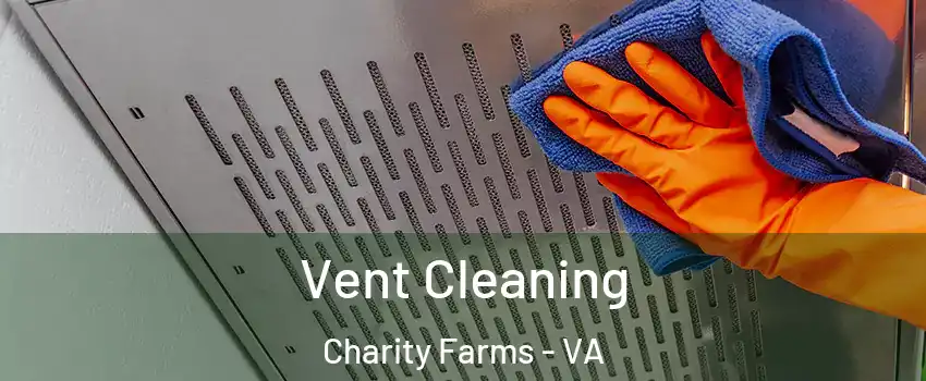 Vent Cleaning Charity Farms - VA