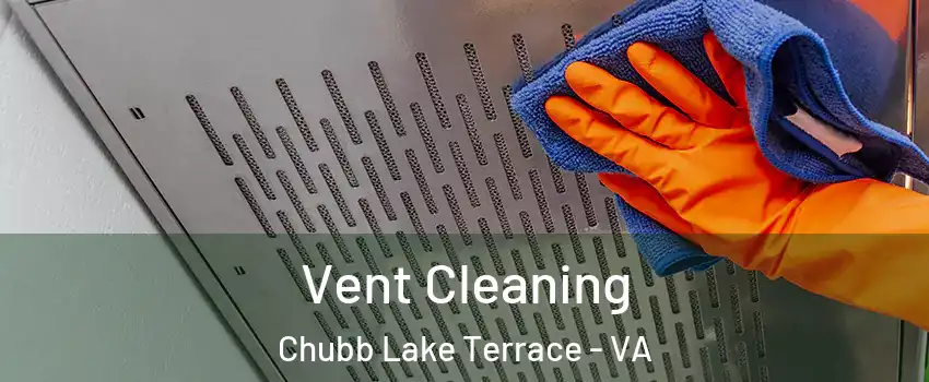 Vent Cleaning Chubb Lake Terrace - VA