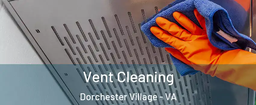 Vent Cleaning Dorchester Village - VA