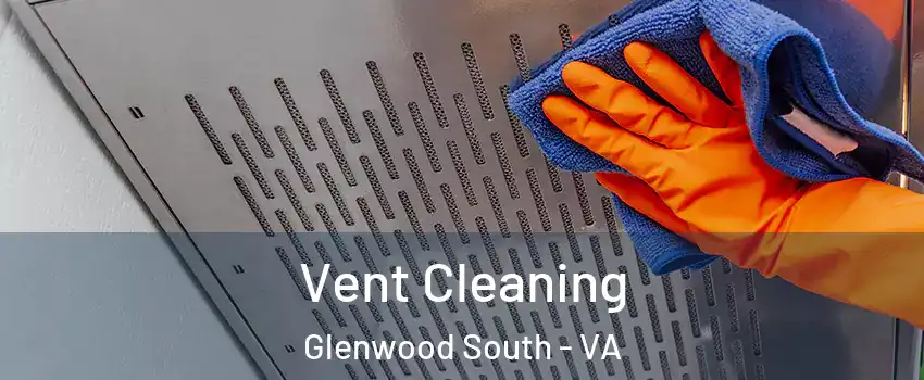 Vent Cleaning Glenwood South - VA