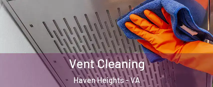 Vent Cleaning Haven Heights - VA