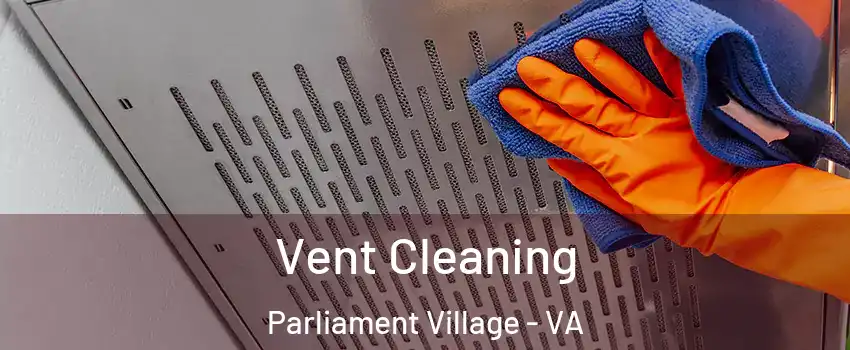 Vent Cleaning Parliament Village - VA