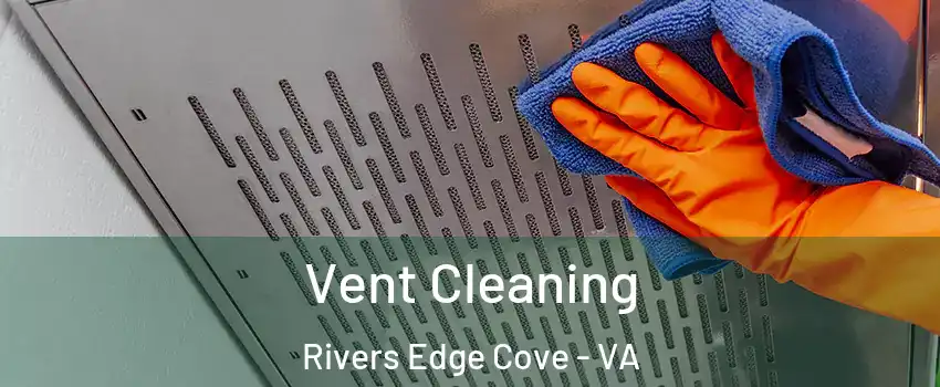 Vent Cleaning Rivers Edge Cove - VA