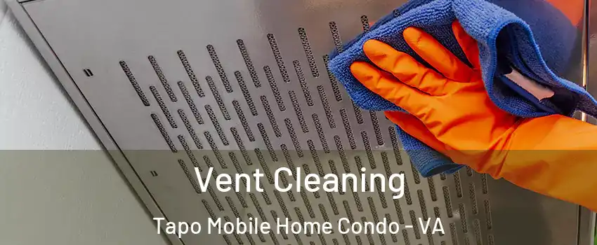 Vent Cleaning Tapo Mobile Home Condo - VA