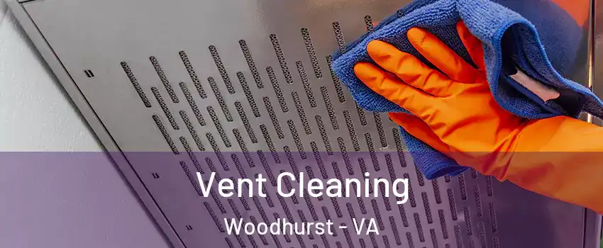 Vent Cleaning Woodhurst - VA