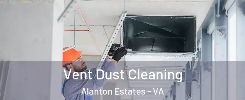 Vent Dust Cleaning Alanton Estates - VA
