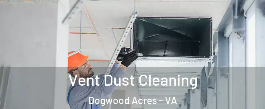 Vent Dust Cleaning Dogwood Acres - VA