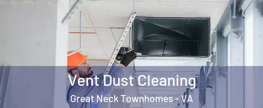 Vent Dust Cleaning Great Neck Townhomes - VA