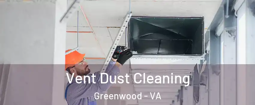 Vent Dust Cleaning Greenwood - VA
