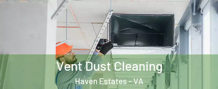 Vent Dust Cleaning Haven Estates - VA