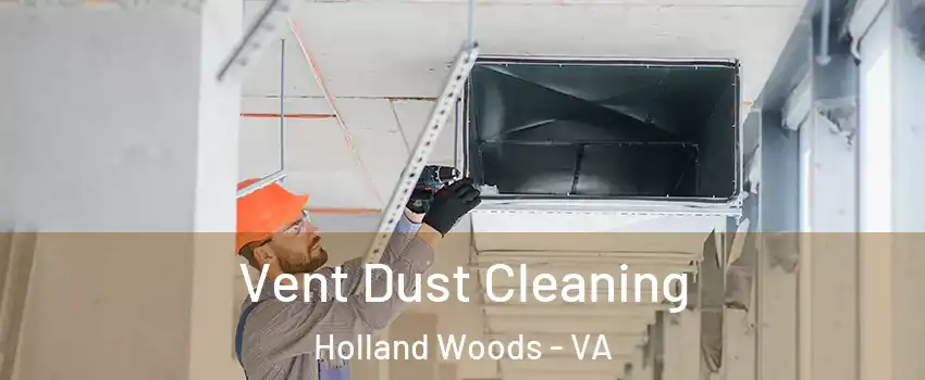 Vent Dust Cleaning Holland Woods - VA