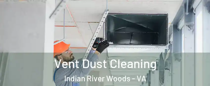 Vent Dust Cleaning Indian River Woods - VA