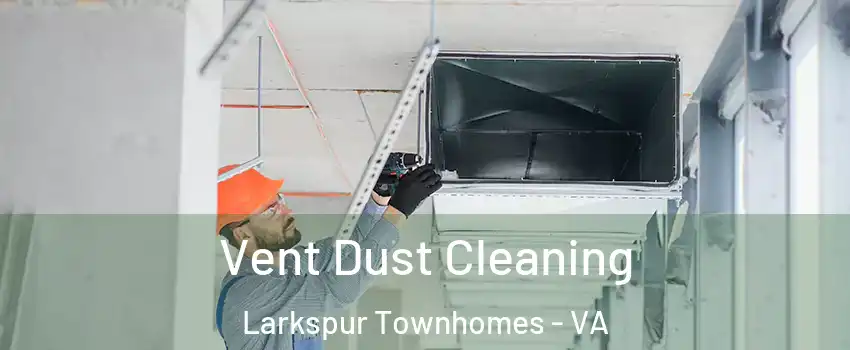 Vent Dust Cleaning Larkspur Townhomes - VA