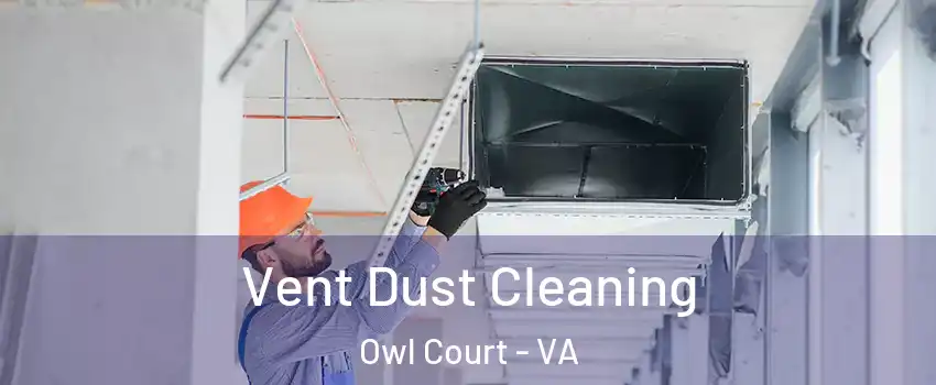 Vent Dust Cleaning Owl Court - VA
