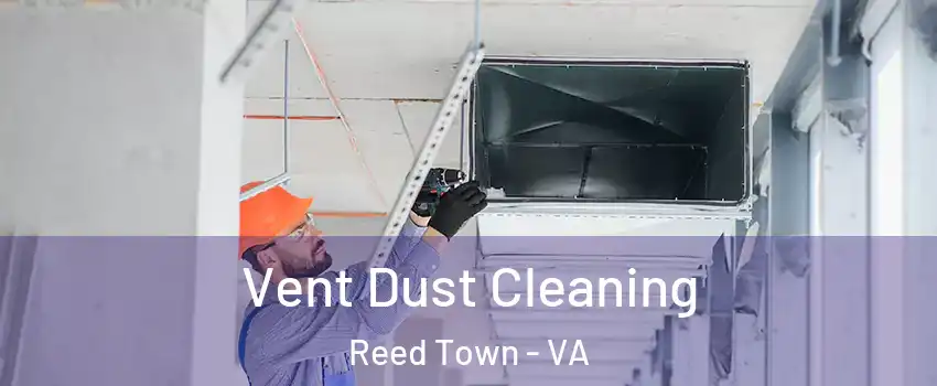 Vent Dust Cleaning Reed Town - VA