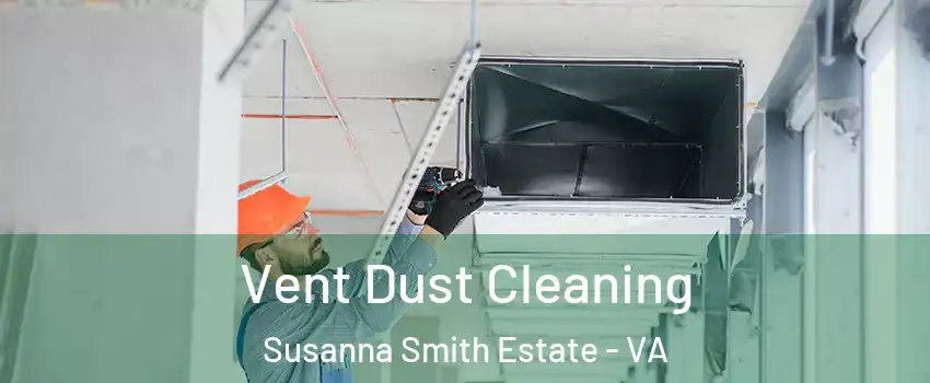 Vent Dust Cleaning Susanna Smith Estate - VA