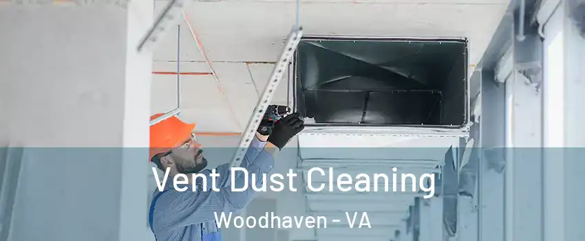 Vent Dust Cleaning Woodhaven - VA