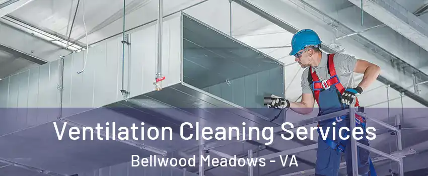 Ventilation Cleaning Services Bellwood Meadows - VA
