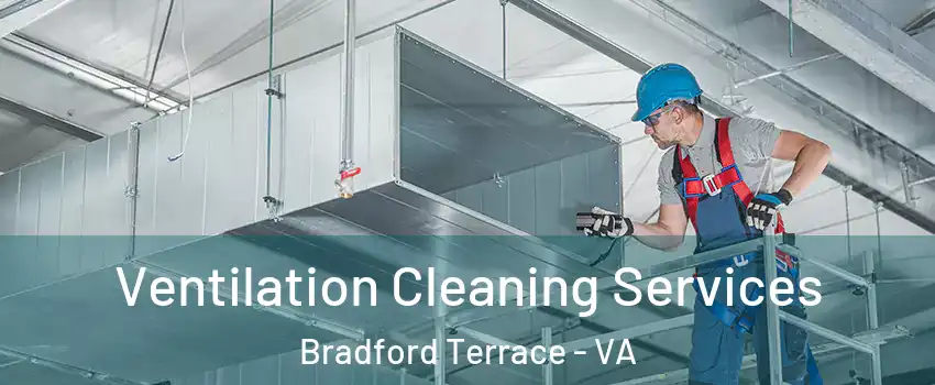 Ventilation Cleaning Services Bradford Terrace - VA