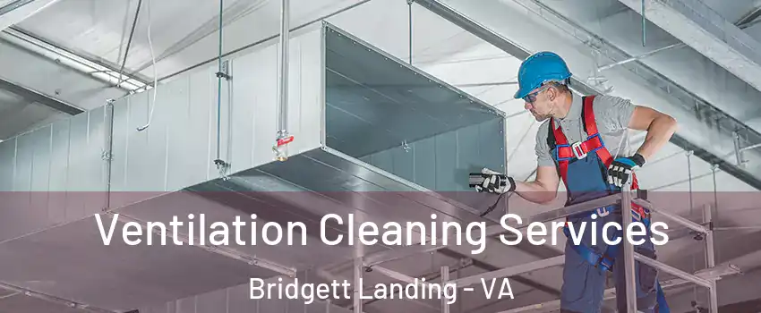 Ventilation Cleaning Services Bridgett Landing - VA