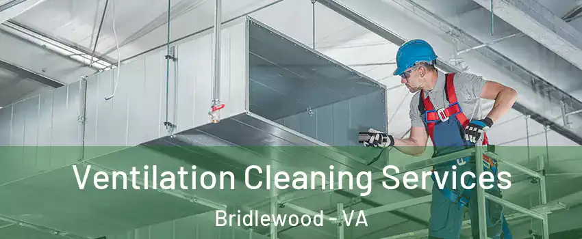 Ventilation Cleaning Services Bridlewood - VA