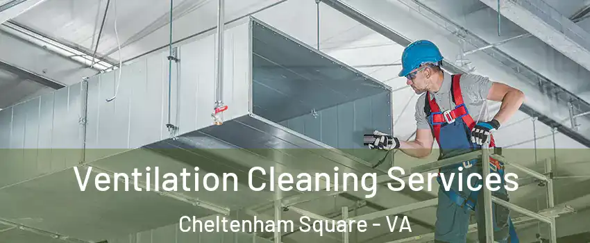 Ventilation Cleaning Services Cheltenham Square - VA